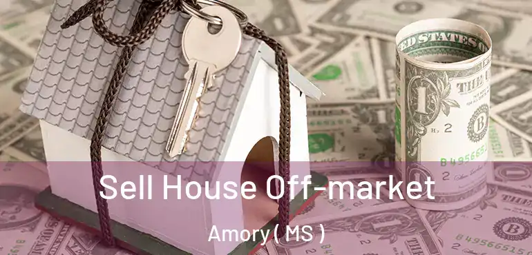  Sell House Off-market Amory ( MS )