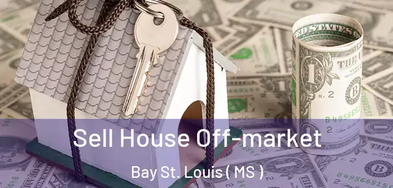  Sell House Off-market Bay St. Louis ( MS )