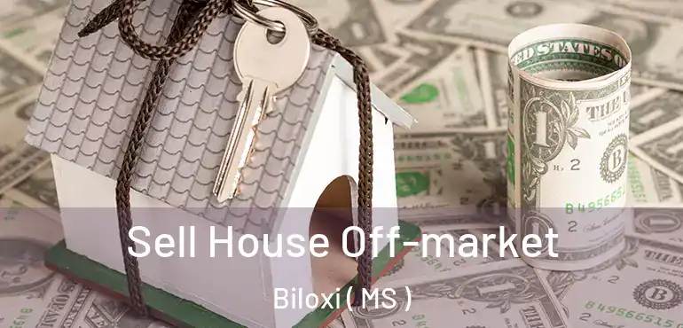  Sell House Off-market Biloxi ( MS )