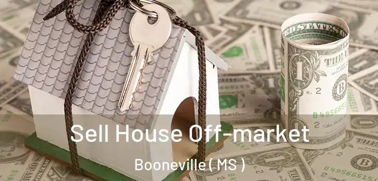  Sell House Off-market Booneville ( MS )