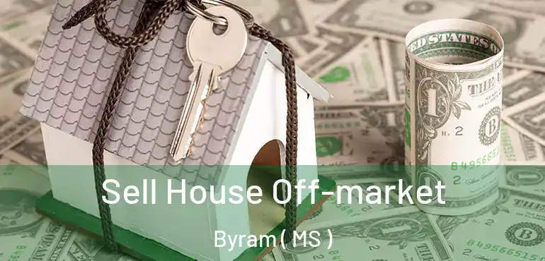  Sell House Off-market Byram ( MS )