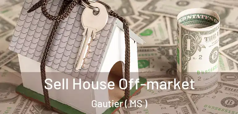  Sell House Off-market Gautier ( MS )