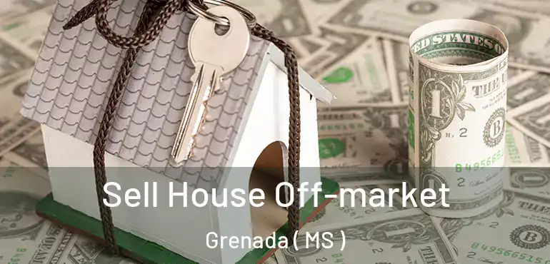  Sell House Off-market Grenada ( MS )