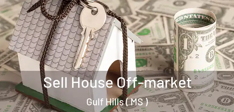  Sell House Off-market Gulf Hills ( MS )