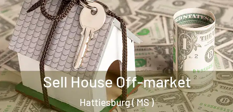  Sell House Off-market Hattiesburg ( MS )