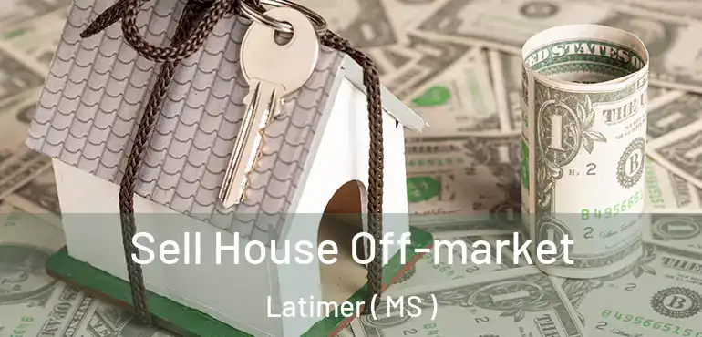  Sell House Off-market Latimer ( MS )
