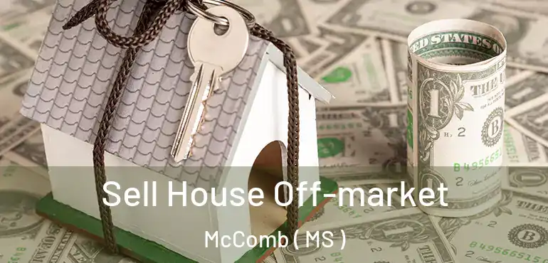  Sell House Off-market McComb ( MS )