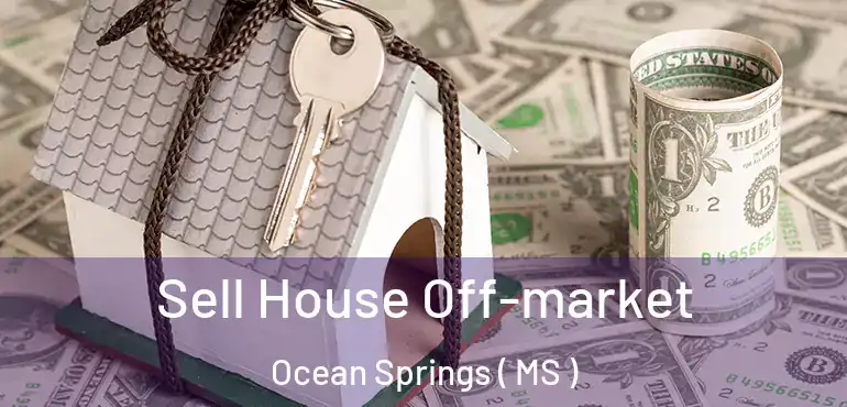  Sell House Off-market Ocean Springs ( MS )