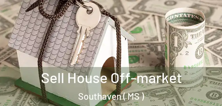  Sell House Off-market Southaven ( MS )