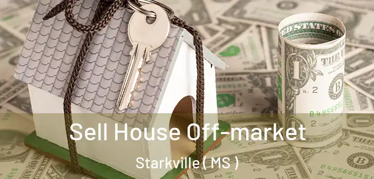  Sell House Off-market Starkville ( MS )