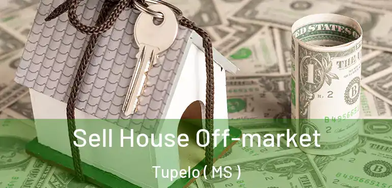  Sell House Off-market Tupelo ( MS )