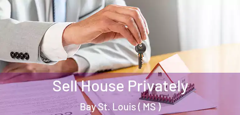  Sell House Privately Bay St. Louis ( MS )