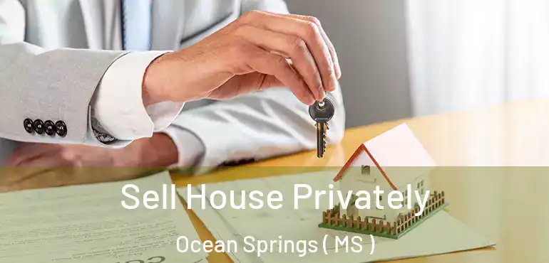  Sell House Privately Ocean Springs ( MS )