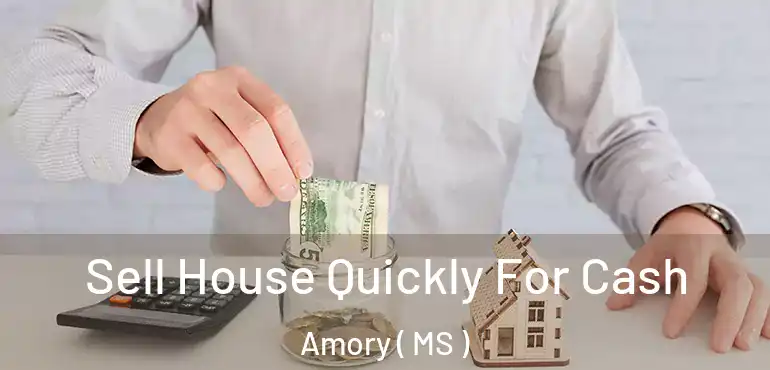  Sell House Quickly For Cash Amory ( MS )