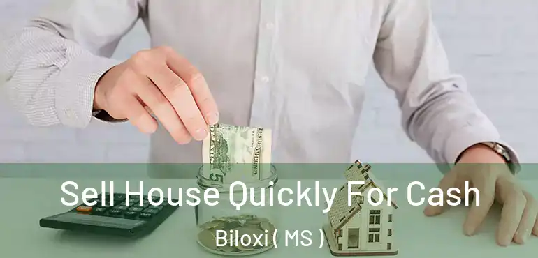  Sell House Quickly For Cash Biloxi ( MS )