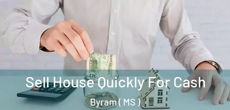  Sell House Quickly For Cash Byram ( MS )