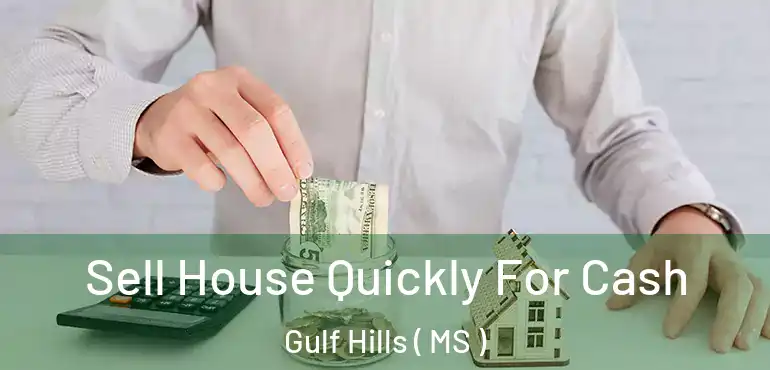  Sell House Quickly For Cash Gulf Hills ( MS )