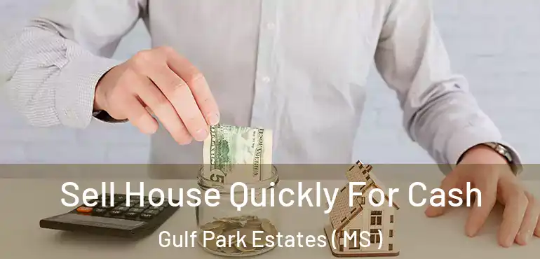  Sell House Quickly For Cash Gulf Park Estates ( MS )