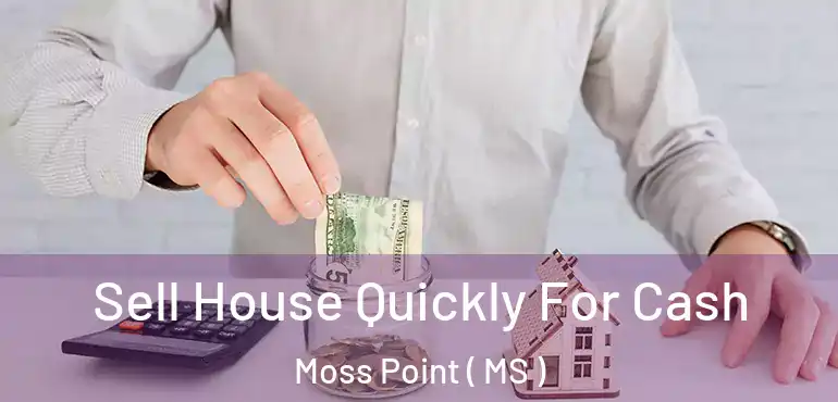  Sell House Quickly For Cash Moss Point ( MS )