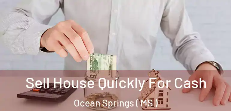  Sell House Quickly For Cash Ocean Springs ( MS )