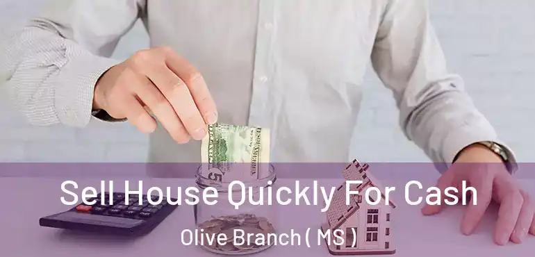  Sell House Quickly For Cash Olive Branch ( MS )