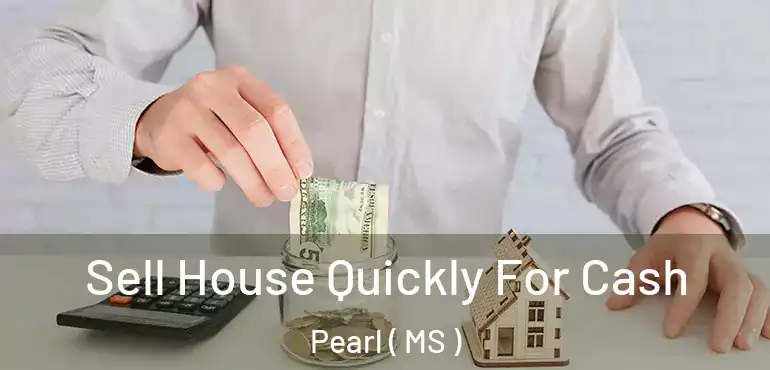  Sell House Quickly For Cash Pearl ( MS )