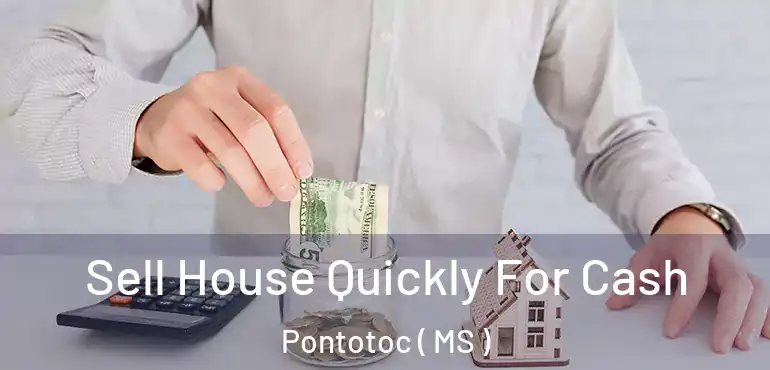  Sell House Quickly For Cash Pontotoc ( MS )
