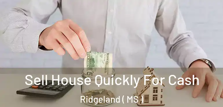  Sell House Quickly For Cash Ridgeland ( MS )