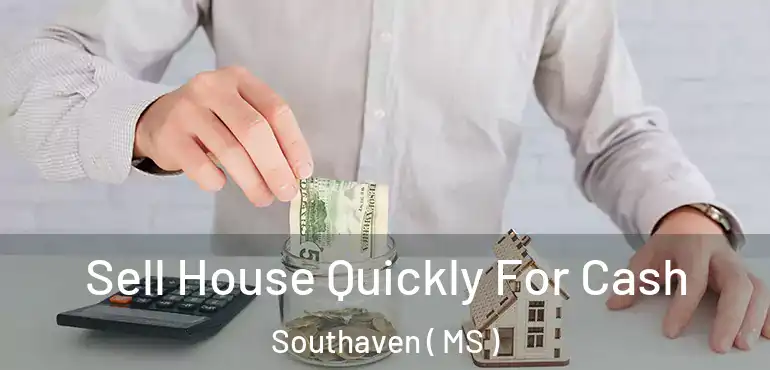  Sell House Quickly For Cash Southaven ( MS )