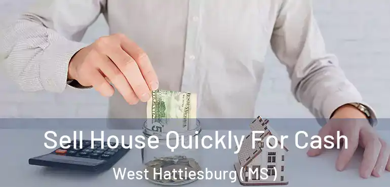  Sell House Quickly For Cash West Hattiesburg ( MS )
