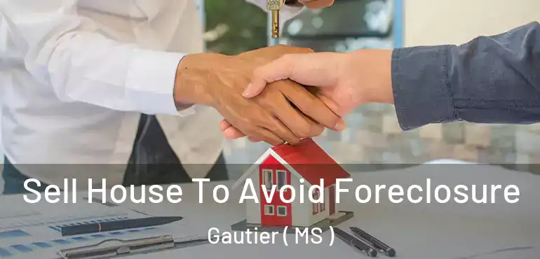  Sell House To Avoid Foreclosure Gautier ( MS )