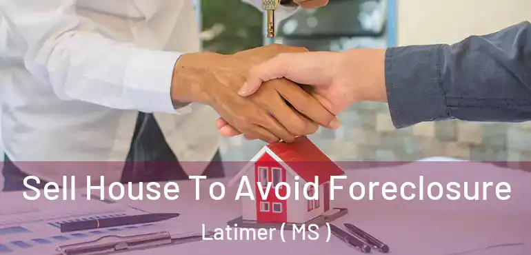  Sell House To Avoid Foreclosure Latimer ( MS )