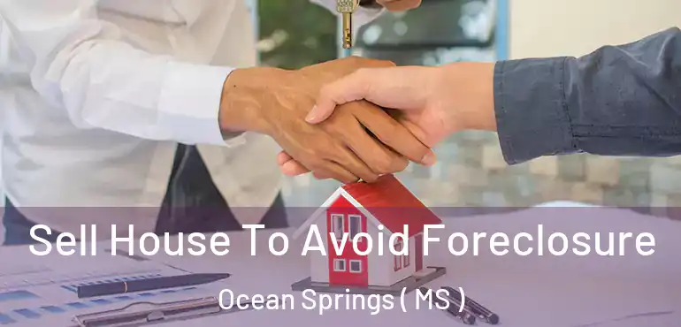  Sell House To Avoid Foreclosure Ocean Springs ( MS )