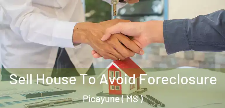  Sell House To Avoid Foreclosure Picayune ( MS )
