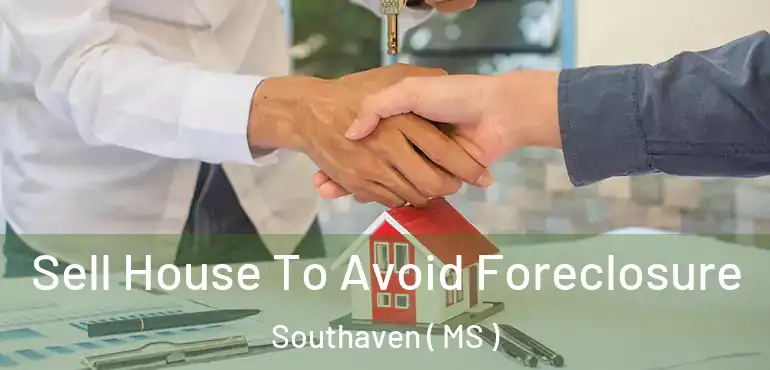  Sell House To Avoid Foreclosure Southaven ( MS )