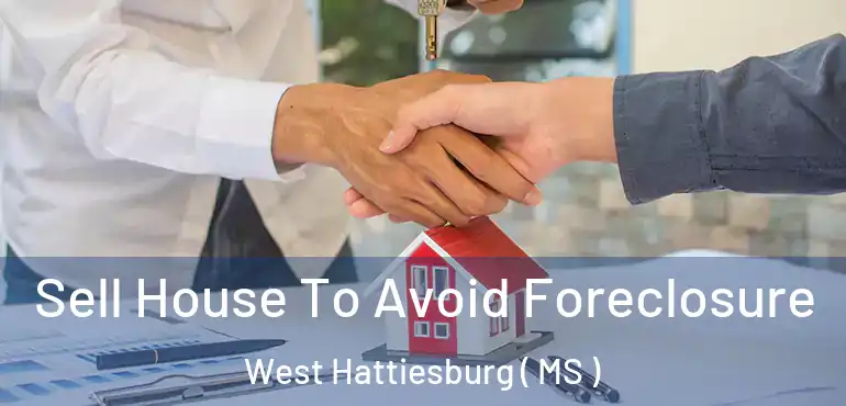  Sell House To Avoid Foreclosure West Hattiesburg ( MS )