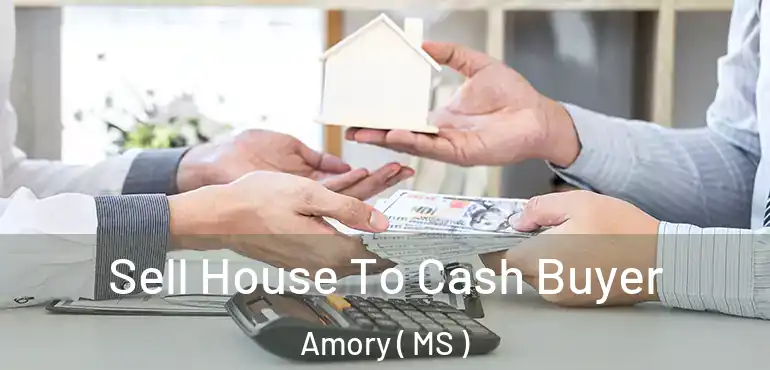  Sell House To Cash Buyer Amory ( MS )