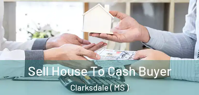  Sell House To Cash Buyer Clarksdale ( MS )