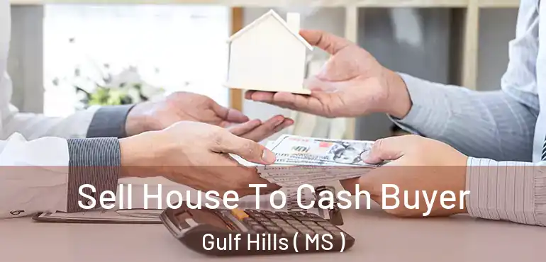  Sell House To Cash Buyer Gulf Hills ( MS )