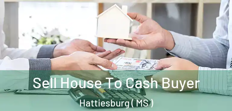  Sell House To Cash Buyer Hattiesburg ( MS )