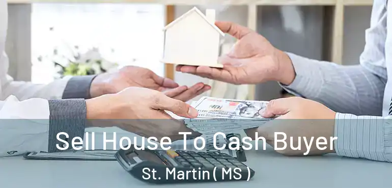  Sell House To Cash Buyer St. Martin ( MS )
