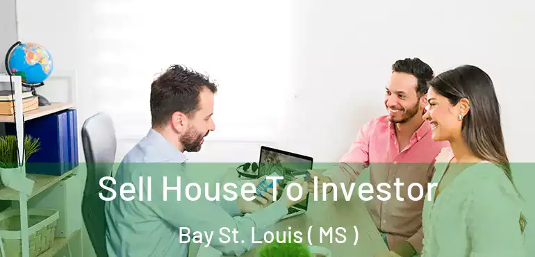  Sell House To Investor Bay St. Louis ( MS )
