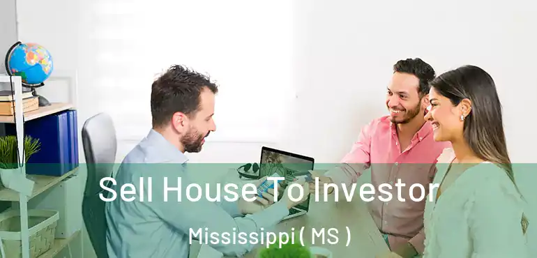  Sell House To Investor Mississippi ( MS )