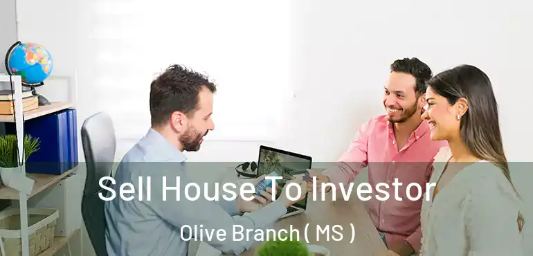  Sell House To Investor Olive Branch ( MS )