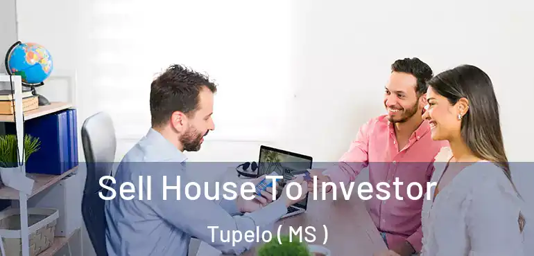  Sell House To Investor Tupelo ( MS )
