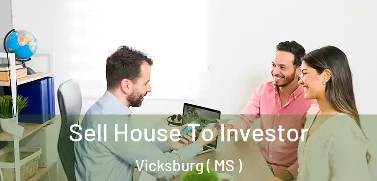  Sell House To Investor Vicksburg ( MS )
