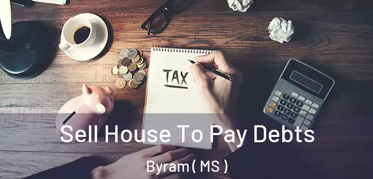  Sell House To Pay Debts Byram ( MS )