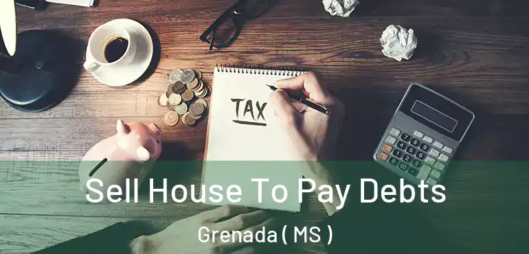  Sell House To Pay Debts Grenada ( MS )