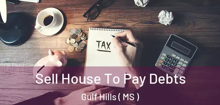  Sell House To Pay Debts Gulf Hills ( MS )