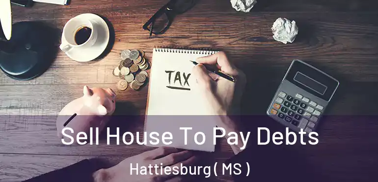  Sell House To Pay Debts Hattiesburg ( MS )